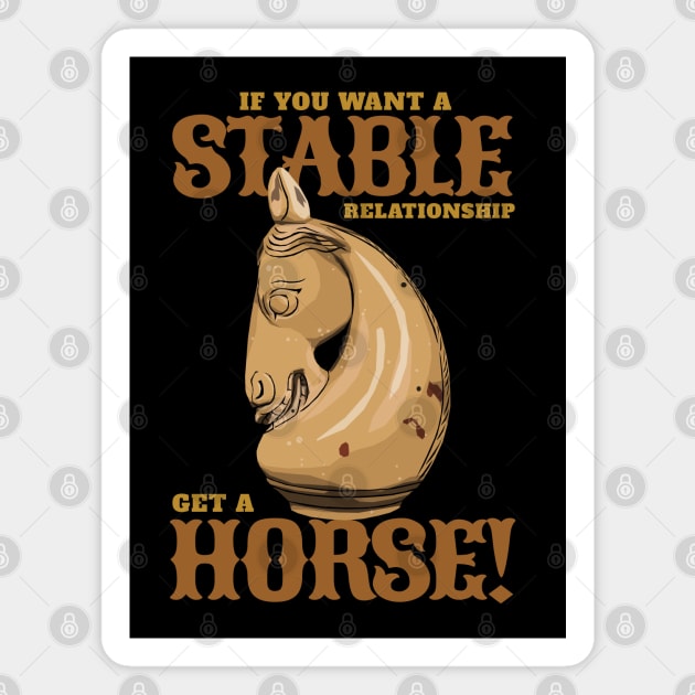 If you want a stable relationship get a Horse! Magnet by KewaleeTee